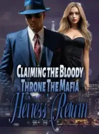 Claiming the Bloody Throne: The Mafia Heiress’ Return
