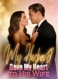 My Husband Gave My Heart to His Wife