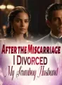 After the Miscarriage, I Divorced My Scumbag Husband! cover