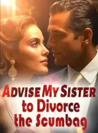 Advise My Sister to Divorce the Scumbag