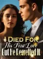 I Died For His First Love, But He Regretted It cover