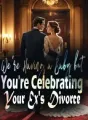 We're Having a Baby, but You're Celebrating Your Ex's Divorce cover