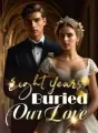 Eight Years Buried Our Love cover