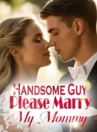 Handsome Guy, Please Marry My Mommy!