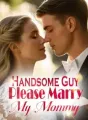 Handsome Guy, Please Marry My Mommy! cover