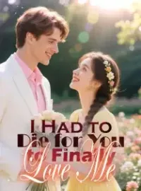 I Had to Die for You to Finally Love Me