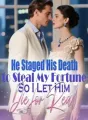 He Staged His Death to Steal My Fortune,So I Let Him Die for Real cover