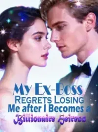 My Ex-Boss Regrets Losing Me after I Becomes a Billionaire Heiress