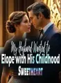 My Husband Wanted to Elope with His Childhood Sweetheart cover
