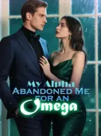 My Alpha Abandoned Me for an Omega