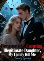 Because of a Cunning Illegitimate Daughter, My Family Kill Me cover