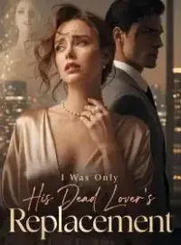 I Was Only His Dead Lover's Replacement