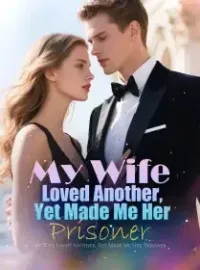 My Wife Loved Another, Yet Made Me Her Prisoner