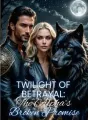 Twilight of Betrayal: The Alpha’s Broken Promise cover
