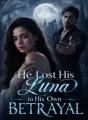 He Lost His Luna to His Own Betrayal cover