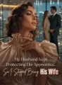 My Husband Kept Protecting His Apprentice, So I Stopped Being His Wife cover