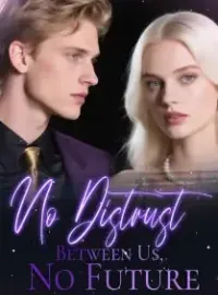 No Distrust Between Us, No Future