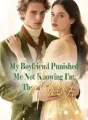 My Boyfriend Punished Me, Not Knowing I’m The Heiress cover