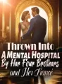 Thrown Into A Mental Hospital By Her Four Brothers and Her Fiancé! cover