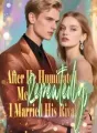 After He Humiliated Me Repeatedly, I Married His Rival cover