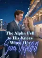 The Alpha Fell to His Knees When Her Secret Unfolded cover