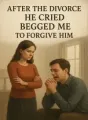 After the divorce, he cried and begged me to forgive him cover