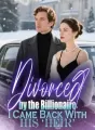 Divorced by the Billionaire, I Came Back With His ‘Heir’ cover