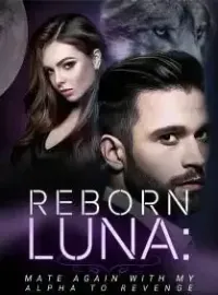 Reborn Luna: Mate Again with My Alpha to Revenge