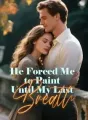 He Forced Me to Paint Until My Last Breath cover