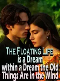 The Floating Life is a Dream within a Dream, the Old Things Are in the Wind