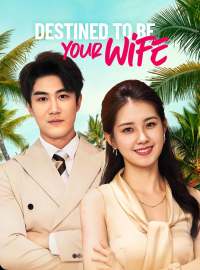 Destined to Be Your WifeShort Dramas