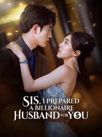 Sis, I Prepared a Billionaire Husband for YouShort Dramas