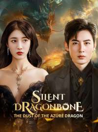 Silent Dragonbone: The Dust of the Azure DragonShort Dramas