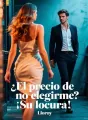 ¿El precio de no elegirme? ¡Su locura! cover