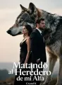 Matando al Heredero de mi Alfa cover