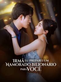 Irmã Eu Preparei Um Namorado Bilionário Para Você.