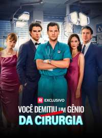 Você Demitiu um Gênio da Cirurgia