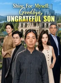Shine For Myself: Goodbye, Ungrateful Son
