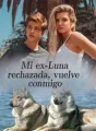 Mi ex-Luna rechazada, vuelve conmigo cover