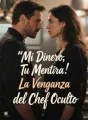 Mi Dinero, Tu Mentira: La Venganza del Chef Oculto cover