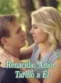 Renacida: Amor Tardío a Él cover
