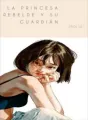 La princesa rebelde y su guardián. cover