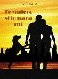 Te quiero sólo para mí.