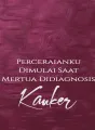 Perceraianku Dimulai Saat Mertua Didiagnosis Kanker cover