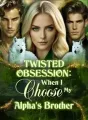Twisted Obsession: When I Choose My Alpha's Brother cover