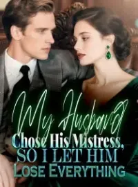 My Husband Chose His Mistress, So I Let Him Lose Everything