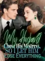 My Husband Chose His Mistress, So I Let Him Lose Everything cover