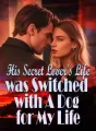 His Secret Lover's Life was Switched with A Dog for My Life cover