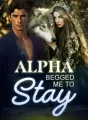 Alpha Begged Me to Stay cover