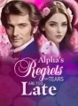 Alpha's Regrets and Tears are Too Late cover